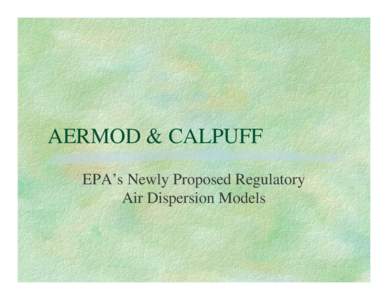 AERMOD & CALPUFF EPA’s Newly Proposed Regulatory Air Dispersion Models Outline ❧Regulatory Niche