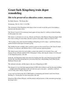 Grant fuels Kingsburg train depot remodeling Site to be preserved as education center, museum. By Eddie Jimenez - The Fresno Bee Wednesday, Feb. 01, 2012 | 11:01 PM The restoration of the Kingsburg train depot is back on