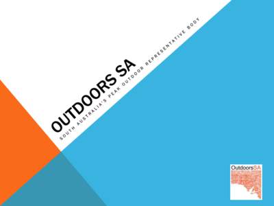 OUTDOORS SA Outdoors SA is the peak body representing the outdoor industry within South Australia. Our Aims Outdoor Adventure Tourism Outdoor Education
