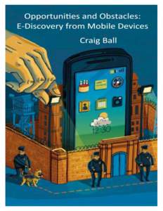 0  Opportunities and Obstacles: E-Discovery from Mobile Devices Craig Ball1 ©2015 Do you live two lives, one online and the other off? Millions lead lives divided between their physical presence in the real world and a