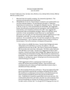 NHSLHA	
  BOARD	
  MEETING	
   June	
  10,	
  2014	
   	
   Present:	
  Todd,	
  June,	
  Gina,	
  Carolyn,	
  Cara,	
  Barbara,	
  Cass,	
  Kelsey	
  Hall	
  (visitor),	
  Melissa	
   Mercer	
  (visi