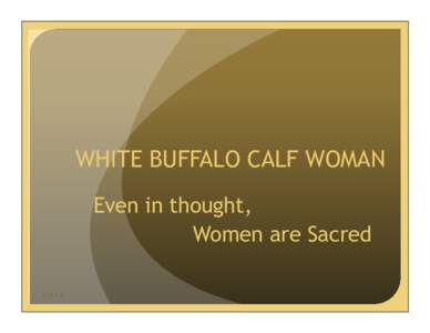 WHITE BUFFALO CALF WOMAN Even in thought, Women are Sacred[removed]  1/21/14