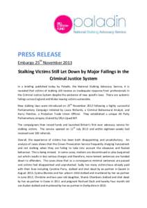 PRESS RELEASE Embargo 25th November 2013 Stalking Victims Still Let Down by Major Failings in the Criminal Justice System In a briefing published today by Paladin, the National Stalking Advocacy Service, it is