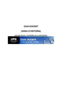 GUIA DOCENT (GRAU D’HISTÒRIA) HISTORIA SOCIAL Y ECONÓMICA DE LA ANTIGÜEDAD 1. Dades de l’assignatura Nom de l’assignatura