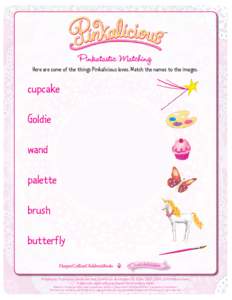 Pinkatastic Matching  Here are some of the things Pinkalicious loves. Match the names to the images. cupcake Goldie