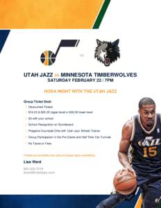 UTAH JAZZ VS MINNESOTA TIMBERWOLVES SATURDAY FEBRUARY 22 / 7PM HOSA NIGHT WITH THE UTAH JAZZ Group Ticket Deal:  Discounted Tickets  $16.25 & $25.25 Upper level or $62.50 lower level