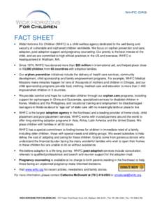 FACT SHEET  Wide Horizons For Children (WHFC) is a child welfare agency dedicated to the well-being and security of vulnerable and orphaned children worldwide. We focus on orphan prevention and care, adoption, post-ad