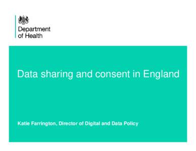 Data sharing and consent in England  Katie Farrington, Director of Digital and Data Policy 1  Challenges on Data Security