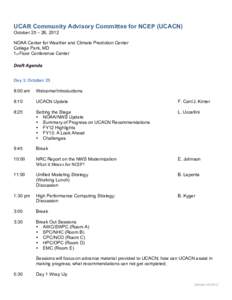 UCAR Community Advisory Committee for NCEP (UCACN) October 25 – 26, 2012 NOAA Center for Weather and Climate Prediction Center College Park, MD 1st Floor Conference Center Draft Agenda