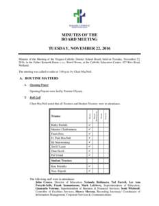 MINUTES OF THE BOARD MEETING TUESDAY, NOVEMBER 22, 2016 Minutes of the Meeting of the Niagara Catholic District School Board, held on Tuesday, November 22, 2016, in the Father Kenneth Burns c.s.c. Board Room, at the Cath