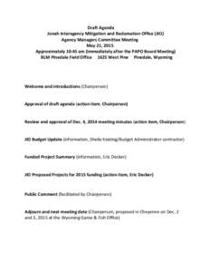 Draft Agenda Jonah Interagency Mitigation and Reclamation Office (JIO) Agency Managers Committee Meeting May 21, 2015 Approximately 10:45 am (immediately after the PAPO Board Meeting) BLM Pinedale Field Office 1625 West 