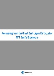 Recovering from the Great East Japan Earthquake: NTT East’s Endeavors Contents Message from the President