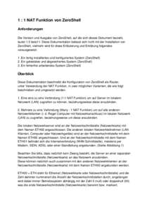 1 : 1 NAT Funktion von ZeroShell Anforderungen Die Version und Ausgabe von ZeroShell, auf die sich dieses Dokument bezieht, lautet 1.0 beta11. Diese Dokumentation befasst sich nicht mit der Installation von ZeroShell, vi