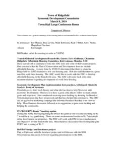 Town of Ridgefield Economic Development Commission March 8, 2010 Town Hall Large Conference Room Unapproved Minutes These minutes are a general summary of the meeting and are not intended to be a verbatim transcription.