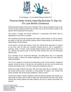 Press Release – for Immediate Release 8 MayPersonal Safety Charity Urges Big Business To Sign Up For Lone Worker Conference National personal safety charity Suzy Lamplugh Trust is urging companies to sign up for