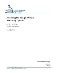 Reducing the Budget Deficit: Tax Policy Options Molly F. Sherlock Analyst in Economics April 26, 2011