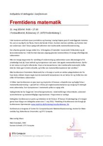 Indbydelse til deltagelse i konferencen  Fremtidens matematik 21. maj 2014 kl. 9:00 – 17:30 i Festauditoriet, Bülowsvej 17, 1870 Frederiksberg C I det moderne samfund styres produktion og hverdag i stadigt højere gra