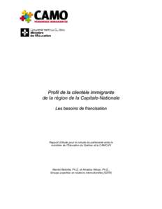 Profil de la clientèle immigrante de la région de la Capitale-Nationale Les besoins de francisation Rapport d’étude pour le compte du partenariat entre le ministère de l’Éducation du Québec et le CAMO-PI