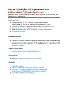 Greater Philadelphia Philosophy Consortium Undergraduate Philosophy Conference presented by the Drexel University Department of English & Philosophy and the College of Arts and Sciences Date, time, location: