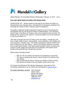 Media Release: For Immediate Release Wednesday, February 15, [removed]GALLERY MOVE SEEN AS GOOD FOR SASKATOON SASKATOON, SK — Market research conducted for the Remai Art Gallery of