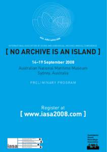 INTERNATIONAL ASSOCIATION OF SOUND AND AUDIOVISUAL ARCHIVES ANNUAL CONFERENCE  [ NO ARCHIVE IS AN ISLAND ] 14–19 September 2008 Australian National Maritime Museum Sydney, Australia