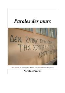 Paroles des murs  « Nous ne vivons pas à l’époque de la dictature, nous vivons la dictature de notre vie. » Nicolas Precas