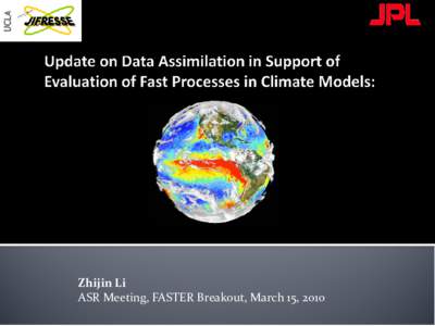 Zhijin Li ASR Meeting, FASTER Breakout, March 15, 2010 1.  Road map for data assimilation system development