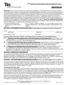 2ND Election Retirement Plan Enrollment Form *088007* DEADLINE: Your 2nd Election retirement plan change becomes effective on the first day of the month after the FRS Plan Choice Administrator receives your form, provide