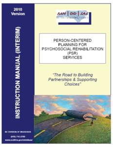 NC DIVISION OF MENTAL HEALTH, DEVELOPMENTAL DISABILITIES AND SUBSTANCE ABUSE SERVICES PERSON-CENTERED PLANNING INTERIM INSTRUCTION MANUAL FOR PSYCHOSOCIAL REHABILTATION SERVICES (PSR[removed]INTERIM VERSION)   