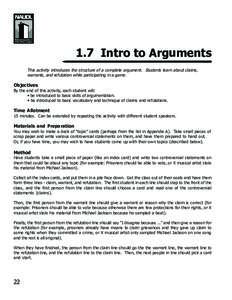 1.7 Intro to Arguments This activity introduces the structure of a complete argument. Students learn about claims, warrants, and refutation while participating in a game. Objectives By the end of this activity, each stud