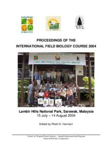 PROCEEDINGS OF THE INTERNATIONAL FIELD BIOLOGY COURSE 2004 Lambir Hills National Park, Sarawak, Malaysia 15 July – 14 August 2004 Edited by Rhett D. Harrison