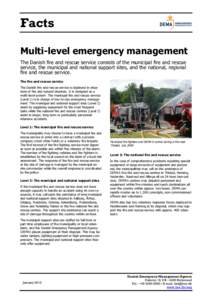 Facts Multi-level emergency management The Danish fire and rescue service consists of the municipal fire and rescue service, the municipal and national support sites, and the national, regional fire and rescue service. T
