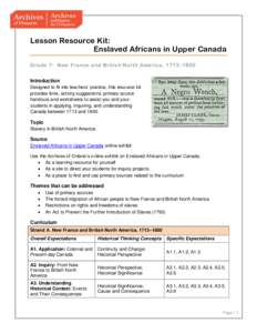 Lesson Resource Kit: Enslaved Africans in Upper Canada Grade 7: New France and British North America, 1713 –1800 Introduction Designed to fit into teachers’ practice, this resource kit provides links, activity sugges