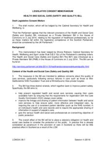 LEGISLATIVE CONSENT MEMORANDUM HEALTH AND SOCIAL CARE (SAFETY AND QUALITY) BILL Draft Legislative Consent Motion 1. The draft motion, which will be lodged by the Cabinet Secretary for Health and Wellbeing, is: