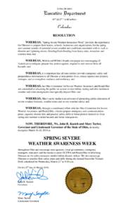 RESOLUTION WHEREAS, “Spring Severe Weather Awareness Week” provides the opportunity for Ohioans to prepare their homes, schools, businesses and organizations for the spring and summer months of potential severe weath