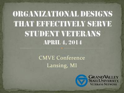 CMVE Conference Lansing, MI If we agree that having a centralized location for services to support Veterans, is a well-documented best practice…