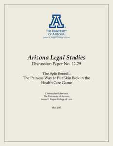 Arizona Legal Studies Discussion Paper No[removed]The Split Benefit: The Painless Way to Put Skin Back in the Health Care Game Christopher Robertson