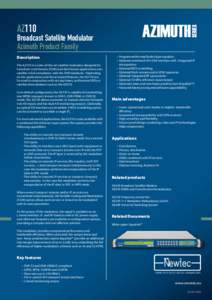 AZ110 Broadcast Satellite Modulator Azimuth Product Family Description The AZ110 is a state-of-the-art satellite modulator designed for broadcast contribution, DSNG and distribution applications over