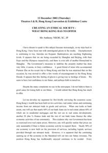 12 December[removed]Thursday) Theatres I & II, Hong Kong Convention & Exhibition Centre CREATING AN ETHICAL SOCIETY : WHAT HONG KONG HAS TO OFFER Mr Anthony NEOH, SC, JP