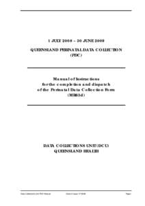 1 JULY 2008 – 30 JUNE 2009 QUEENSLAND PERINATAL DATA COLLECTION (PDC) Manual of Instructions for the completion and dispatch
