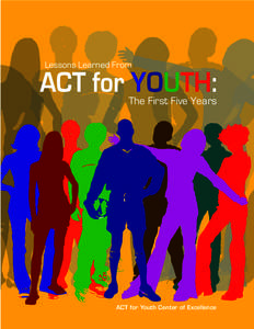 Lessons Learned From  ACT for YOUTH: The First Five Years  ACT for Youth Center of Excellence