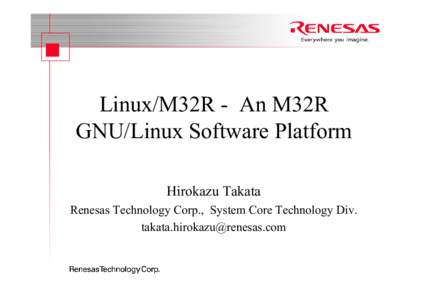 Linux/M32R - An M32R GNU/Linux Software Platform Hirokazu Takata Renesas Technology Corp., System Core Technology Div. [removed]