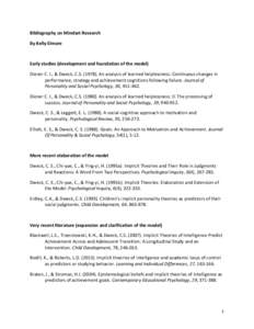 Bibliography	
  on	
  Mindset	
  Research	
  	
   By	
  Kelly	
  Elmore	
   	
   Early	
  studies	
  (development	
  and	
  foundation	
  of	
  the	
  model)	
   Diener	
  C.	
  I.,	
  &	
  Dweck,	
 