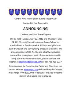 Central New Jersey Silver Bullets Soccer Club Located in East Brunswick ANNOUNCING U10 Boys and Girls Travel Tryouts Will be held Tuesday, May 22, 2012 and Thursday, May