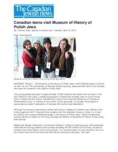 Canadian teens visit Museum of History of Polish Jews By, Chanan Elias, Special to cjnews.com, Tuesday, April 16, 2013 Tags: International  Students on the 2013 March of the Living [Photo Igal Hecht]