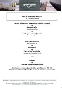 Menu du dimanche 21 août 2016 Prix : 36.00 € /personne Assiette de jambon cru et gaspacho de pastèque et tomates ou Saumon Gravlax