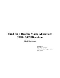 Fund for a Healthy Maine Allocations[removed]Biennium Final Allocations Prepared by: Maine State Legislature