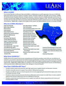 Who Is LEARN? The Lonestar Education and Research Network (LEARN) is a collaborative non-profit organization that uses its 3,000 mile high-speed optical network to support its members’ research, education, healthcare a