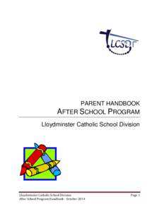 PARENT HANDBOOK AFTER SCHOOL PROGRAM Lloydminster Catholic School Division Lloydminster Catholic School Division After School Program Handbook - October 2014