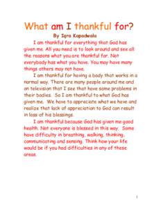 What am I thankful for?  By Iqra Kapadwala I am thankful for everything that God has given me. All you need is to look around and see all the reasons what you are thankful for. Not